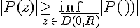 \Large{|P(z)|\geq \inf_{z\in%20\bar{D(0,R)}}|P(z)|}